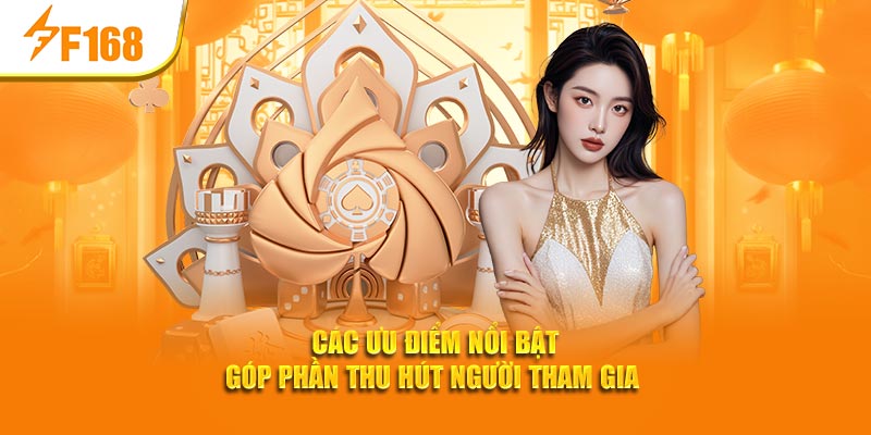Các ưu điểm nổi bật góp phần thu hút người tham gia 