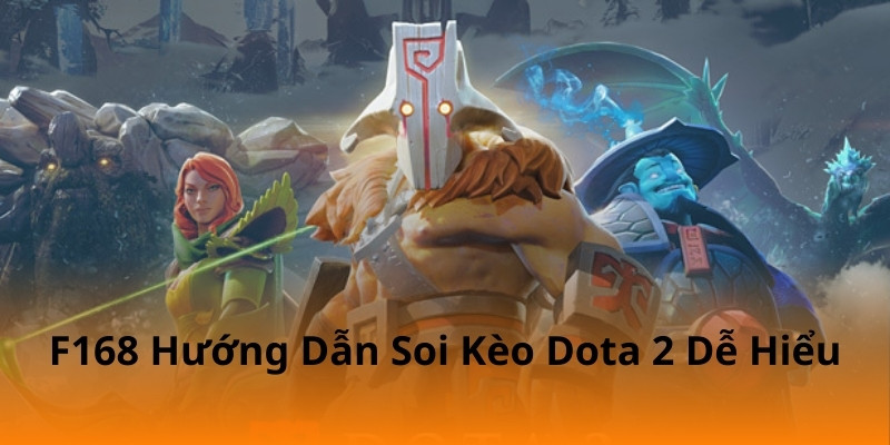 F168 Hướng Dẫn Soi Kèo Dota 2 Dễ Hiểu