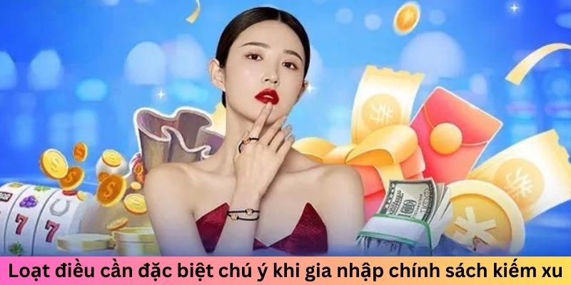 Loạt điều cần đặc biệt chú ý khi gia nhập chính sách kiếm xu