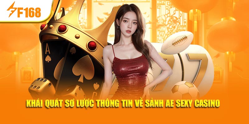 Khái quát sơ lược thông tin về sảnh AE sexy casino